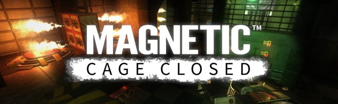 Magnetic: Cage Closed
