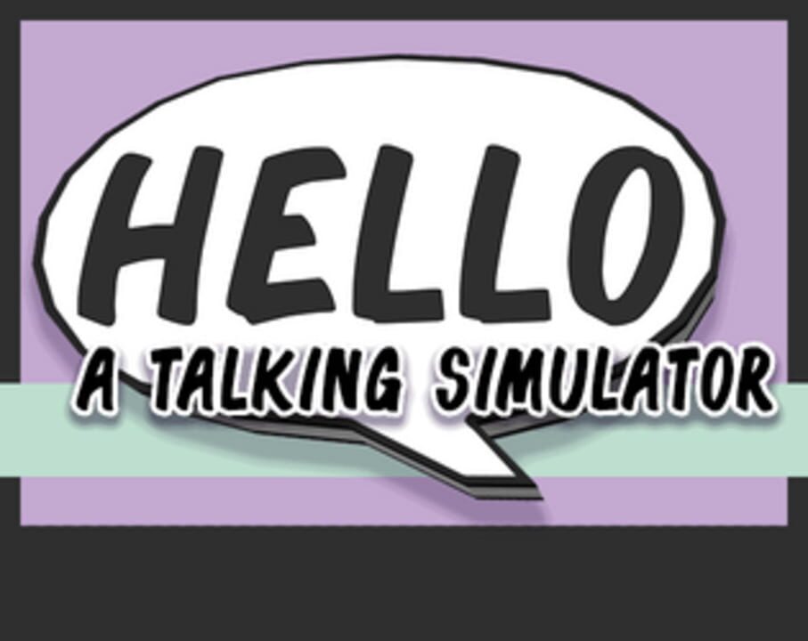 Hello: A Talking Simulator