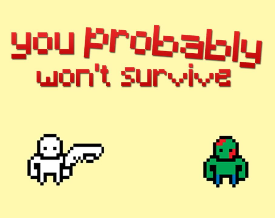 You Probably Won’t Survive