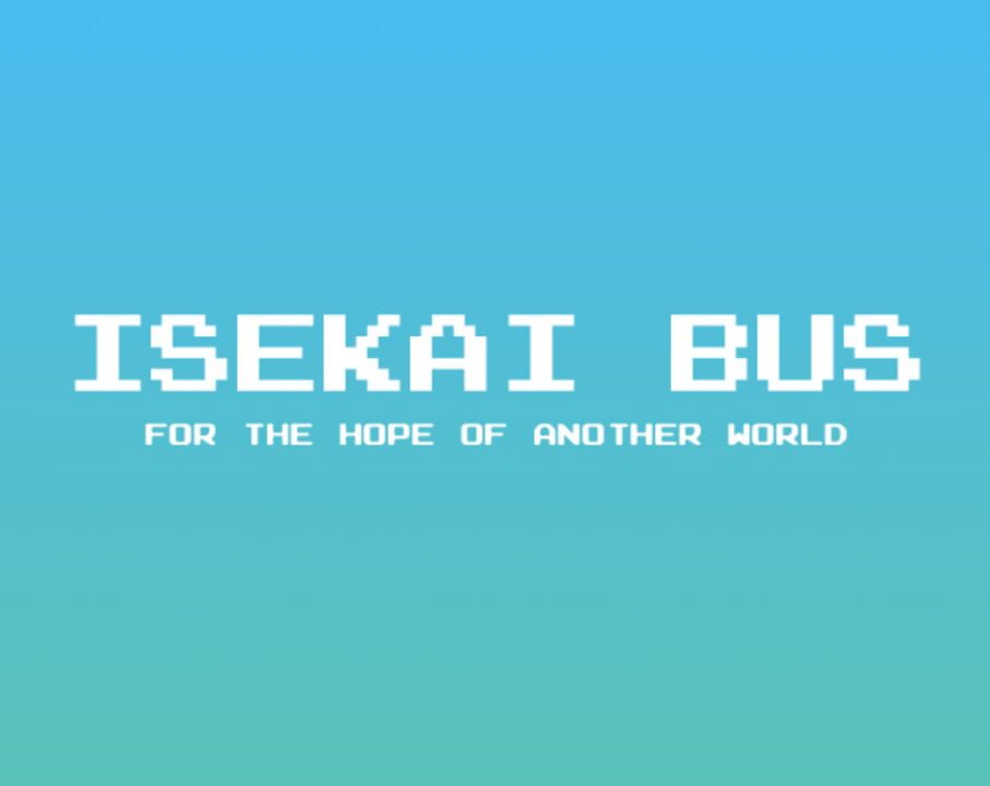 Isekai Bus for the Hope of Another World