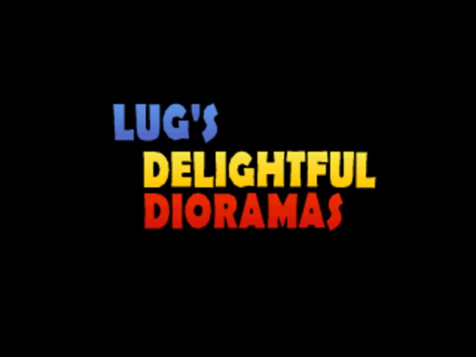 Lug’s Delightful Dioramas