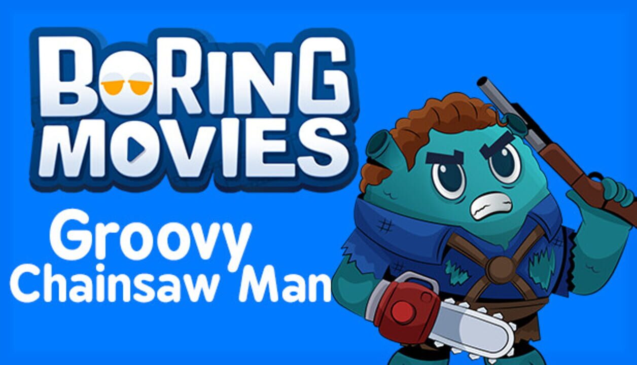 Boring Movies: Groovy Chainsaw Man