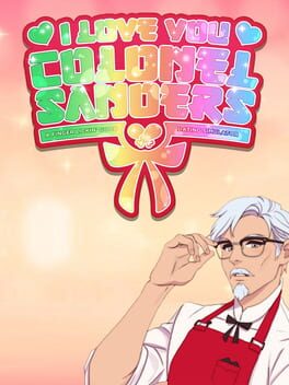 I Love You, Colonel Sanders! A Finger Lickin’ Good Dating Simulator