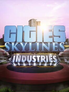 Cities: Skylines – Industries