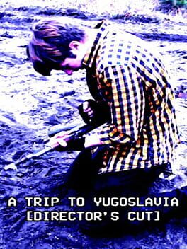 A Trip to Yugoslavia: Director’s Cut