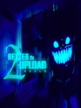 Better to Upload Two Souls