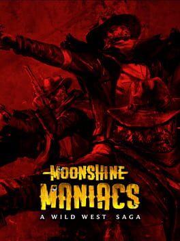 Moonshine Maniacs: A Wild West Saga