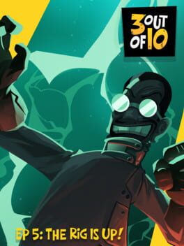 3 out of 10: EP 5 – “The Rig Is Up!”