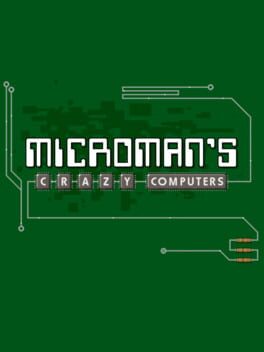 MicroMan’s Crazy Computers