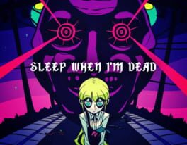 Sleep When I’m Dead