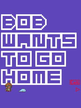 Bob Wants to Go Home