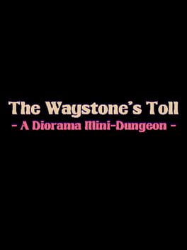 The Waystone’s Toll: A Diorama Mini-Dungeon
