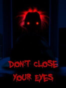 Don’t Close Your Eyes