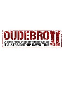 Dudebro: My Shit Is Fucked Up So I Got to Shoot / Slice You II: It’s Straight-Up Dawg Time
