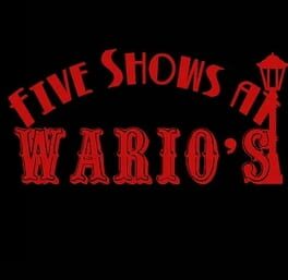 Five Shows at Wario’s