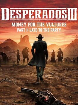 Desperados III: Money for the Vultures – Part 1: Late to the Party