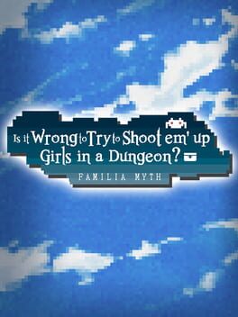 Is It Wrong to Try to Shoot ’em Up Girls in a Dungeon?