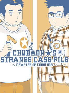Chubmen’s Strange Case File: Chapter of Corridor
