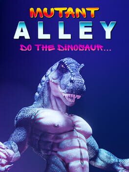 Mutant Alley: Do the Dinosaur