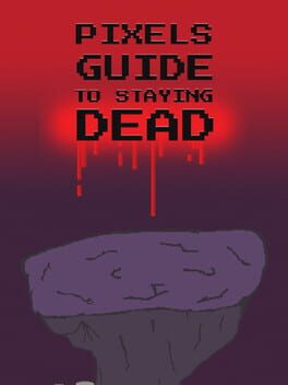 Pixels Guide to Staying Dead