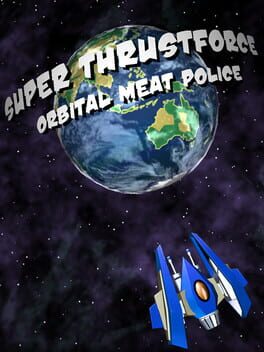 Super Thrustforce: Orbital Meat Police