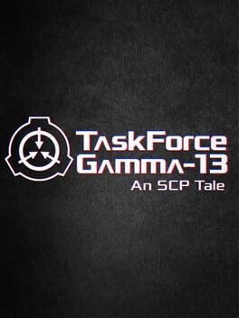 TaskForce Gamma-13&nbsp;: An SCP Tale