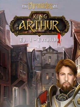 The Chronicles of King Arthur: Episode 1 – Excalibur