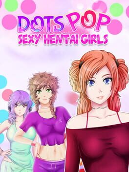 Dots Pop&nbsp;: Sexy Hentai Girls