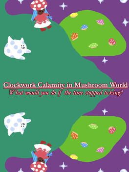 Clockwork Calamity in Mushroom World: What would you do if the time stopped ticking?