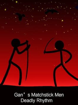 Gan’s Matchstick Men: Deadly Rhythm