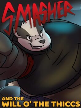 Smasher and the Will o’ the Thiccs