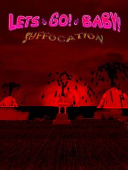 Let’s Go Baby! Suffocation