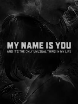 My Name is You and it’s the only unusual thing in my life
