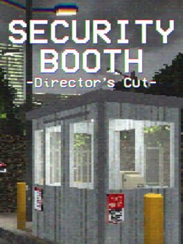 Security Booth: Director’s Cut