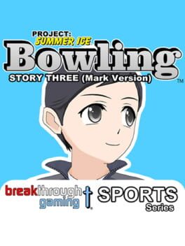 Project: Summer Ice – Bowling: Story Three – Mark Version