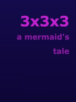 3x3x3: A Mermaid’s Tale