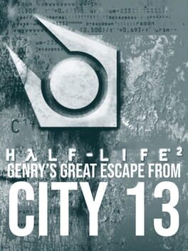 Half-Life 2: Genry’s Great Escape From City 13