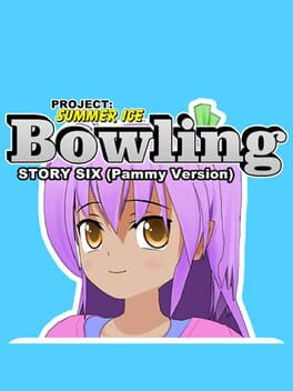 Project: Summer Ice – Bowling: Story Six – Pammy Version