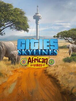 Cities: Skylines – African Vibes
