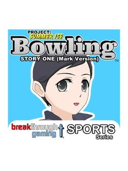 Project: Summer Ice – Bowling: Story Five – Mark Version