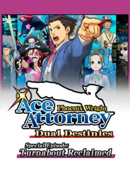 Phoenix Wright: Ace Attorney – Dual Destinies: Special Episode – Turnabout Reclaimed