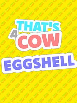 That’s a Cow: Eggshell
