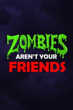 Zombies Aren’t Your Friends
