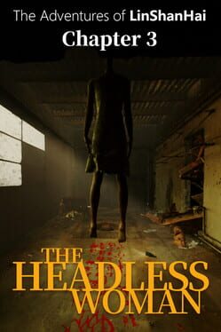 The Adventures of LinShanHai: Chapter3 – The Headless Woman