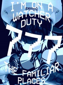 I’m On a Watcher Duty 7: The Familiar Places
