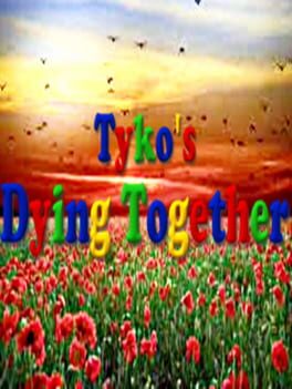 Tyko’s Dying Together