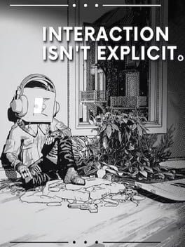Interaction Isn’t Explicit.
