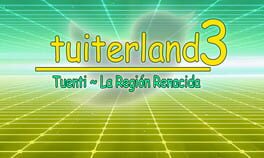 Tuiterland 3: Tuenti – La Región Renacida