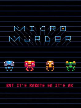 Micro Murder: But It’s Robots So It’s OK