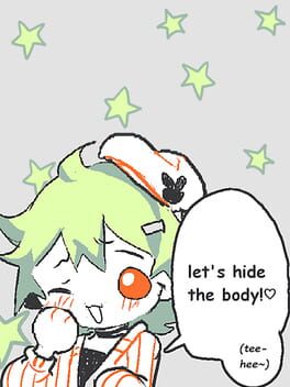 Let’s Hide the Body! (Tee-hee~)
